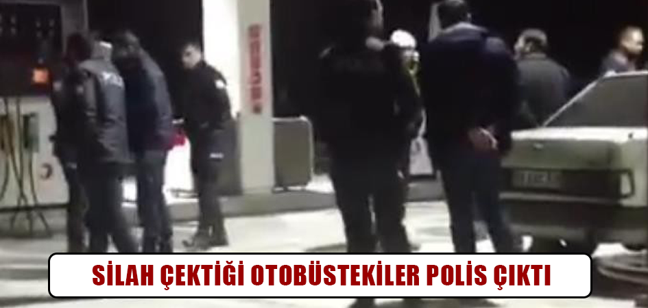 Silah çektiği otobüstekiler polis çıktı