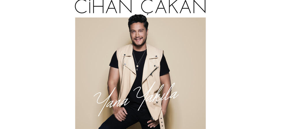 CİHAN ÇAKAN'DAN 'YANA YAKILA'
