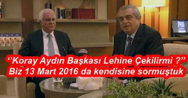 2016’ DA BİZ SORMUŞTUK. ÇEKİLMEM DEMİŞTİ.