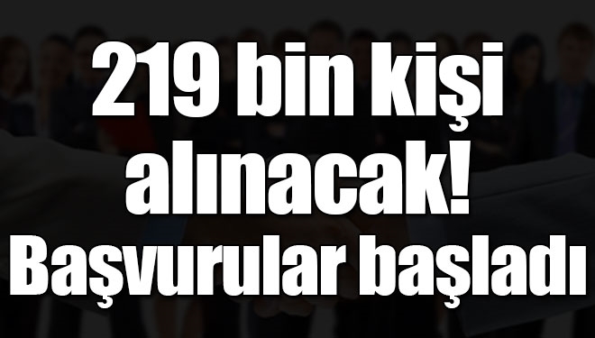 219 BİN PERSONEL ALINACAK