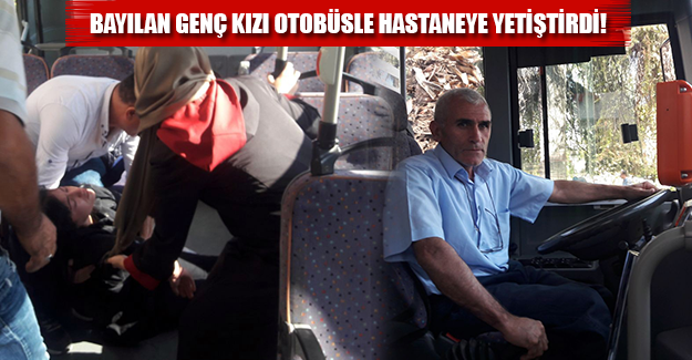 BAYILAN GENÇ KIZI OTOBÜSLE HASTANEYE YETİŞTİRDİ!