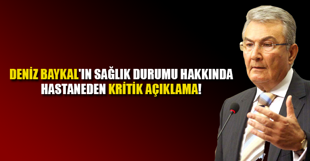 DENİZ BAYKAL HAKKINDA SON DURUM!