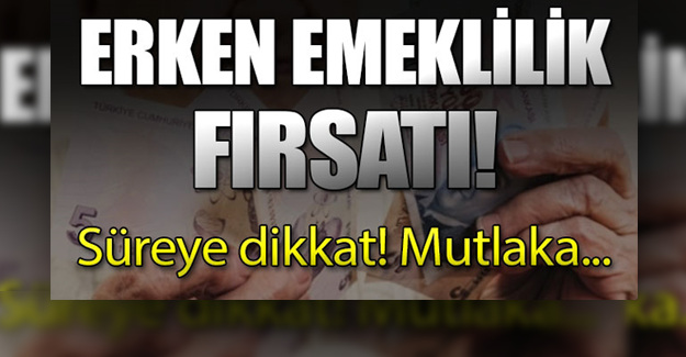 ERKEN EMEKLİLİK FIRSATI