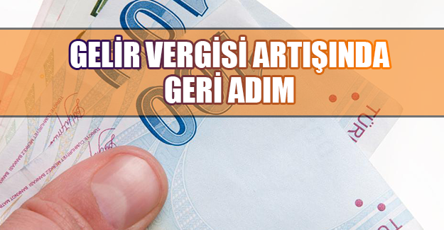 GELİR VERGİSİ ARTIŞINDA GERİ ADIM