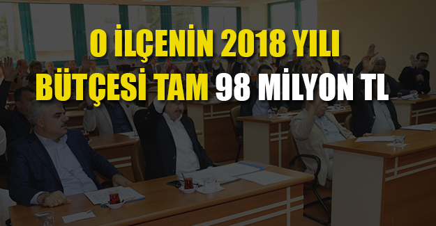 O İLÇENİN BÜTÇESİ 98 MİLYON TL