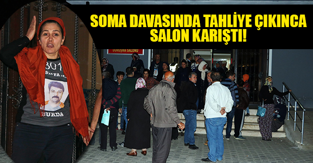 SOMA DAVASINDA SALON KARIŞTI!