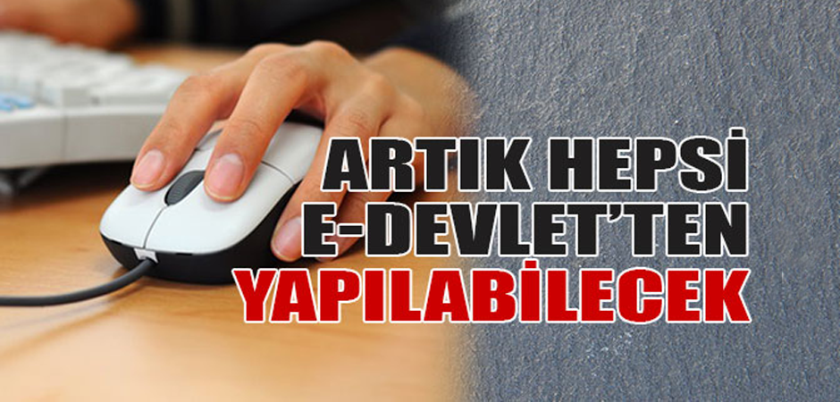 Artık Hepsi E-Devlet'ten Yapılacak