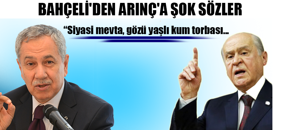 Bahçeli'den Arınç'a şok sözler