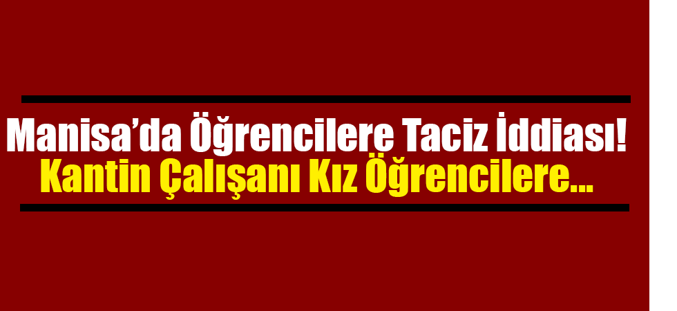 Kantin çalışanından, kız öğrencilere sözlü taciz iddiası