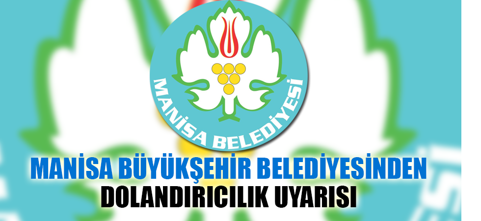 Manisa Büyükşehir Belediyesinden Dolandırıcılık Uyarısı