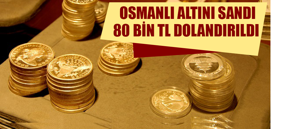 Osmanlı Altını Sandı, 80 Bin TL Dolandırıldı
