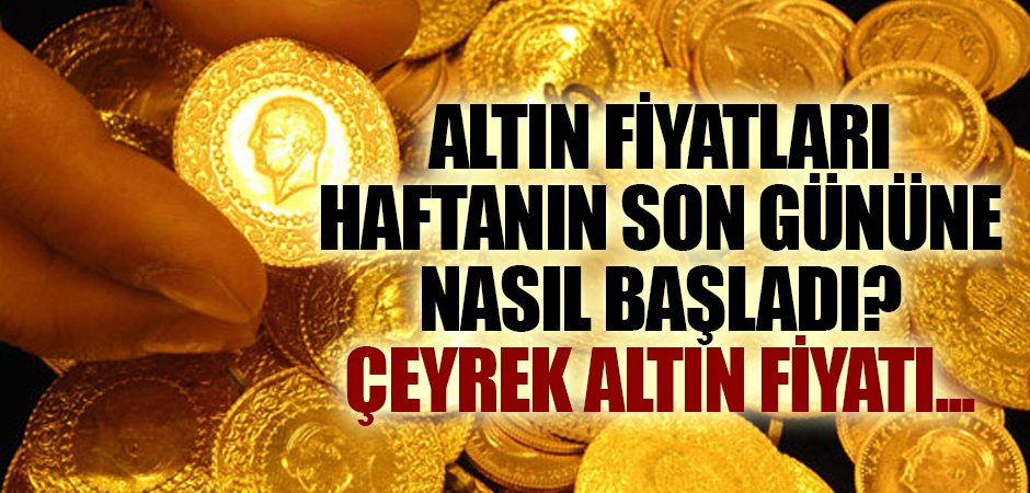 Altın fiyatları haftanın son gününe nasıl başladı? Çeyrek altın fiyatı...