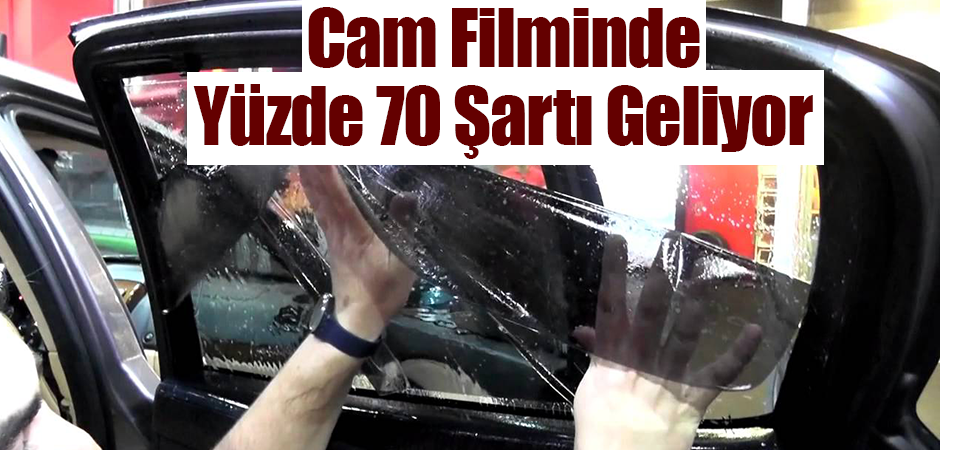 Cam Filminde Yüzde 70 Şartı Geliyor