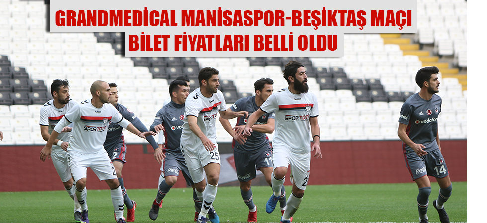 Grandmedical Manisaspor-Beşiktaş maçı bilet fiyatları belli oldu