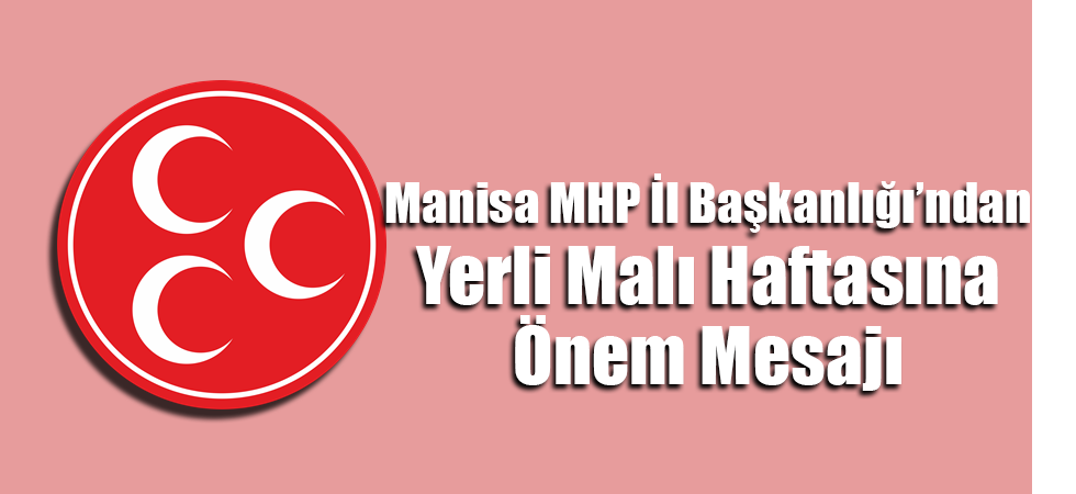 MHP'den Yerli Malı Haftası Mesajı