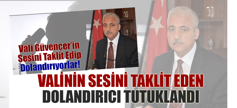 Valinin sesini taklit eden dolandırıcı tutuklandı