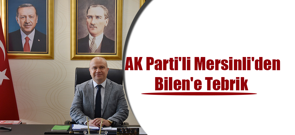 AK Parti'li Mersinli'den Bilen'e Tebrik