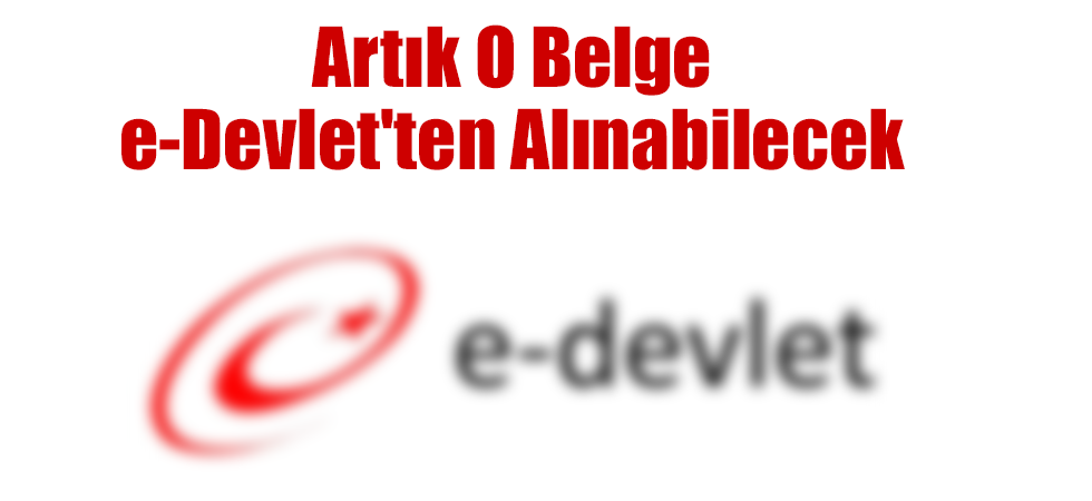 Artık O Belge e-Devlet'ten Alınabilecek