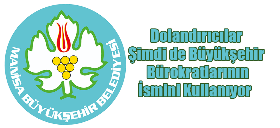 Dolandırıcılar Şimdi de Büyükşehir Bürokratlarının İsmini Kullanıyor