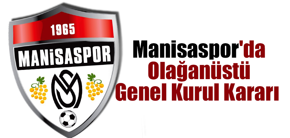 Manisaspor'da Olağanüstü Genel Kurul Kararı