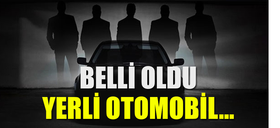 Yerli Otomobil ile İlgili Detaylar Belli Oldu!