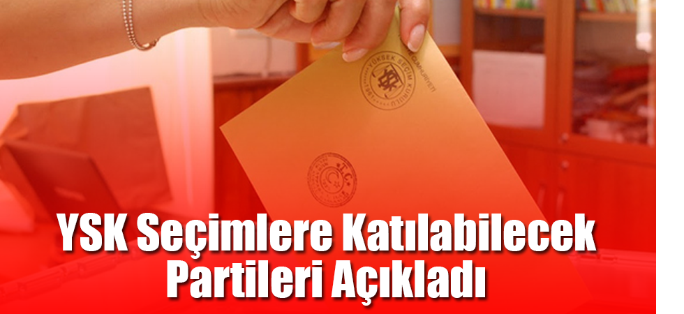 YSK seçimlere katılabilecek partileri açıkladı