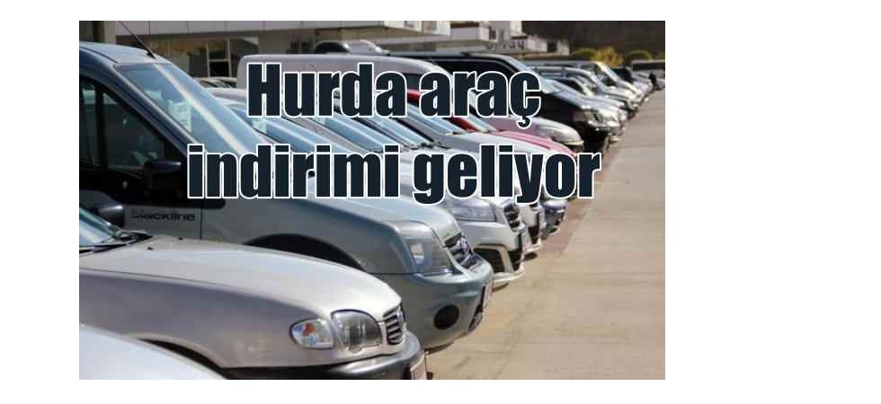 Hurda Araç İndirimi Geliyor