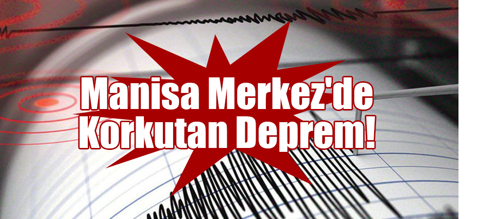 Manisa Merkez'de Korkutan Deprem!