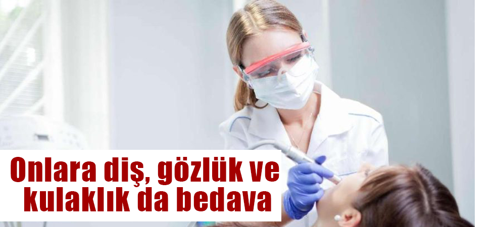 Onlara diş, gözlük ve kulaklık da bedava