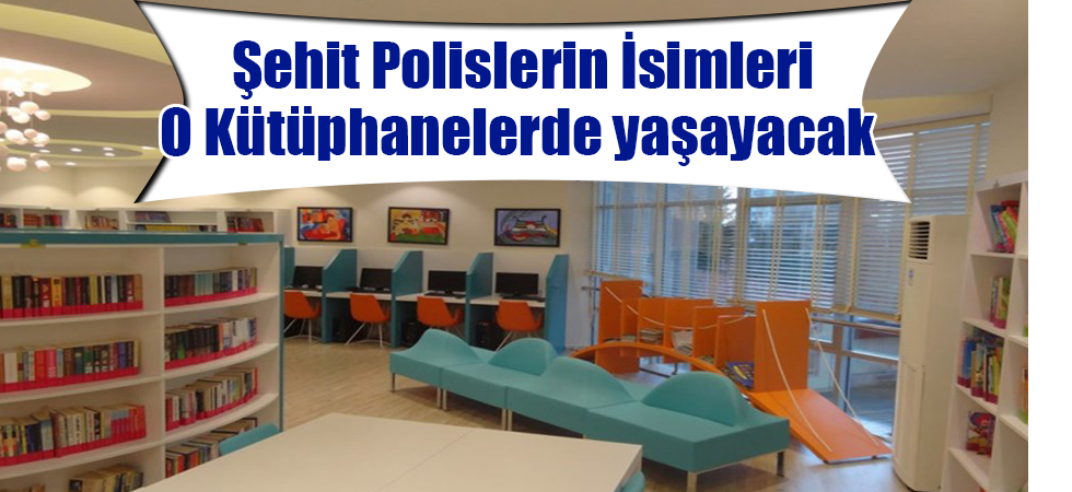 Şehit Polislerin İsimleri O Kütüphanelerde Yaşayacak