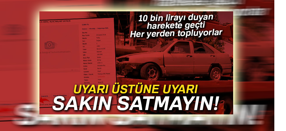 Uyarı Üstüne Uyarı! Sakın Satmayın!