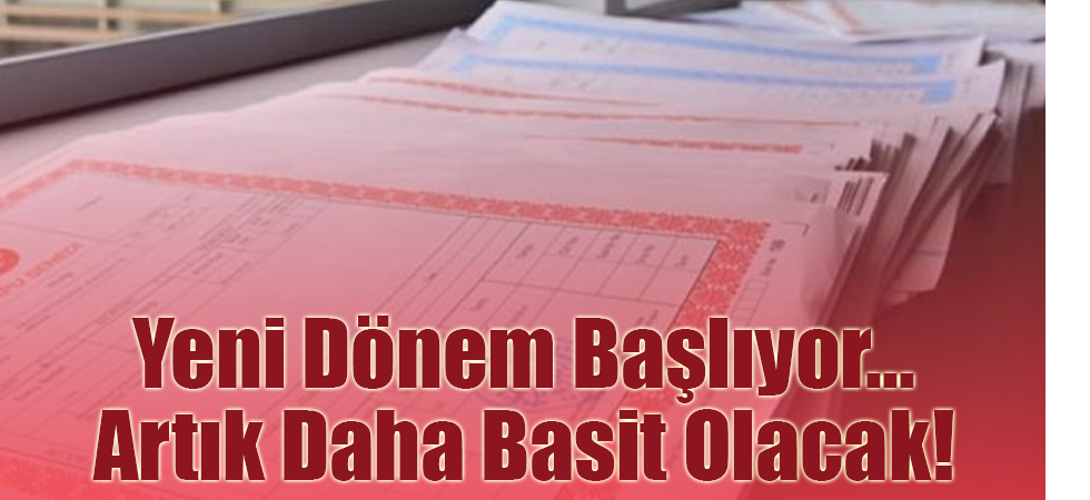 Yeni Dönem Başlıyor... Artık Daha Basit Olacak!