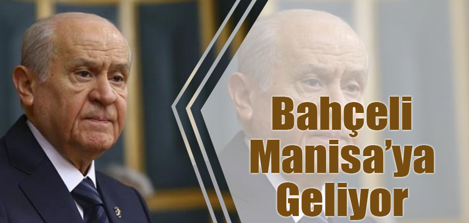 Bahçeli Manisa’ya Geliyor