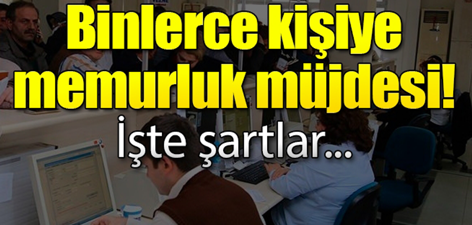 Binlerce Kişiye Memurluk Müjdesi