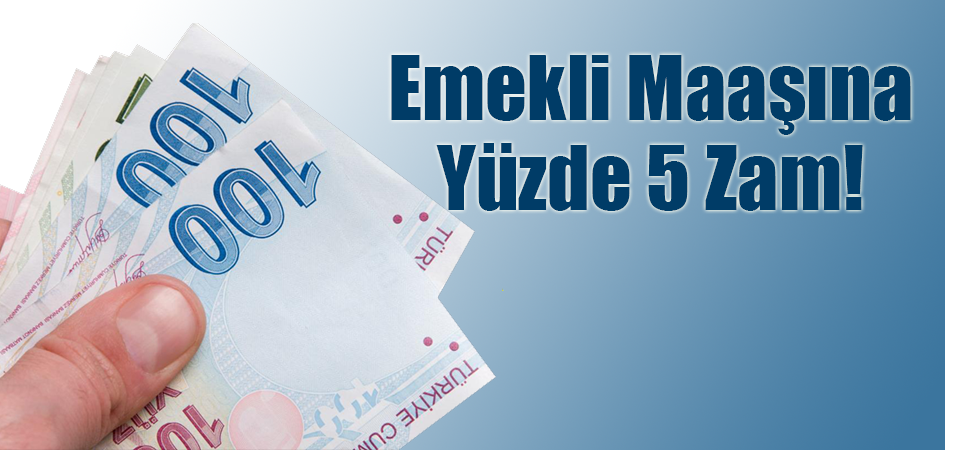 Emekli maaşına yüzde 5 zam!