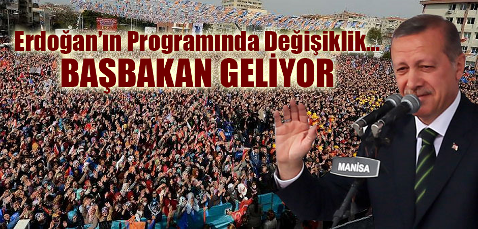 Erdoğan’ın Programında Değişiklik... Başbakan Geliyor