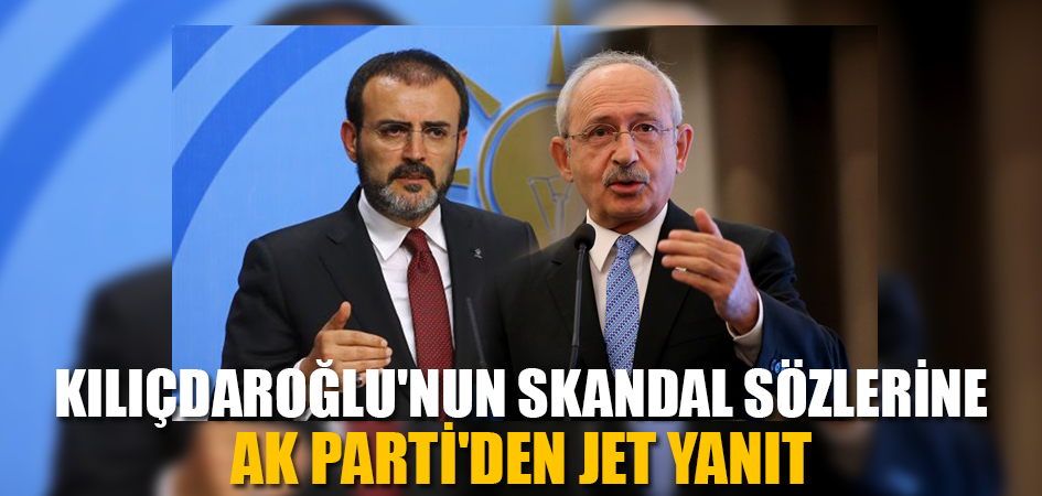 KILIÇDAROĞLU'NUN SKANDAL SÖZLERİNE AK PARTİ'DEN JET YANIT