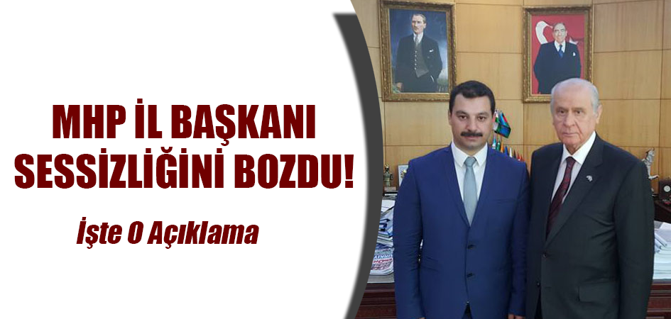 MHP İL BAŞKANI SESSiZLiĞiNi BOZDU!