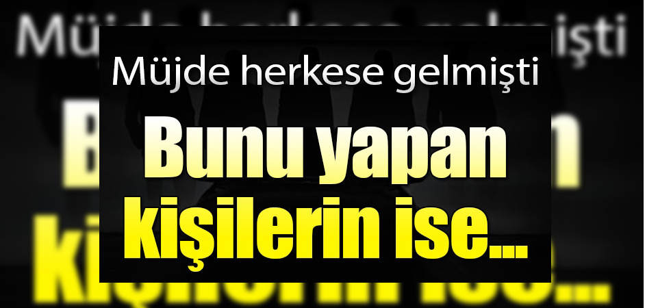 Müjde Herkese Gelmişti...