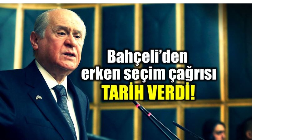 Bahçeli'den erken seçim çağrısı, tarih verdi