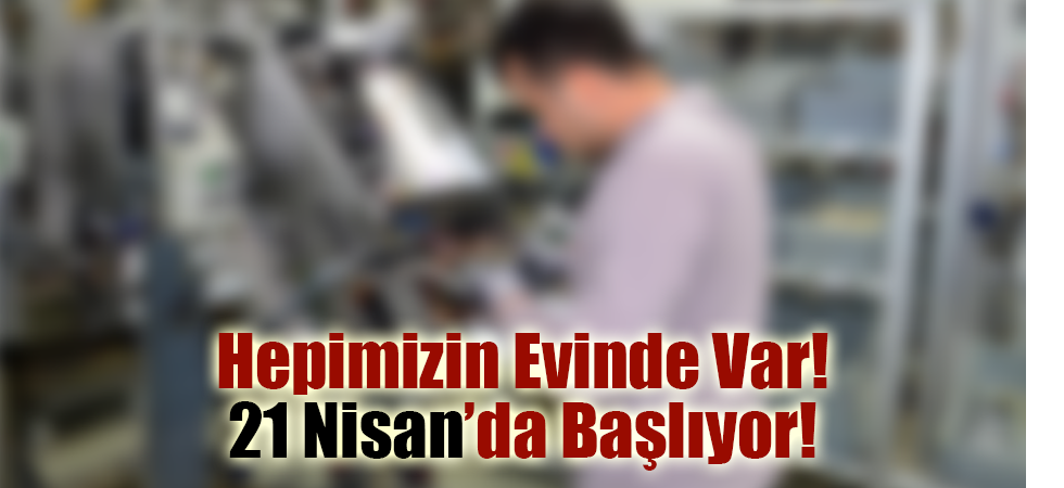 Hepimizin Evinde Var! 21 Nisan’da Başlıyor!