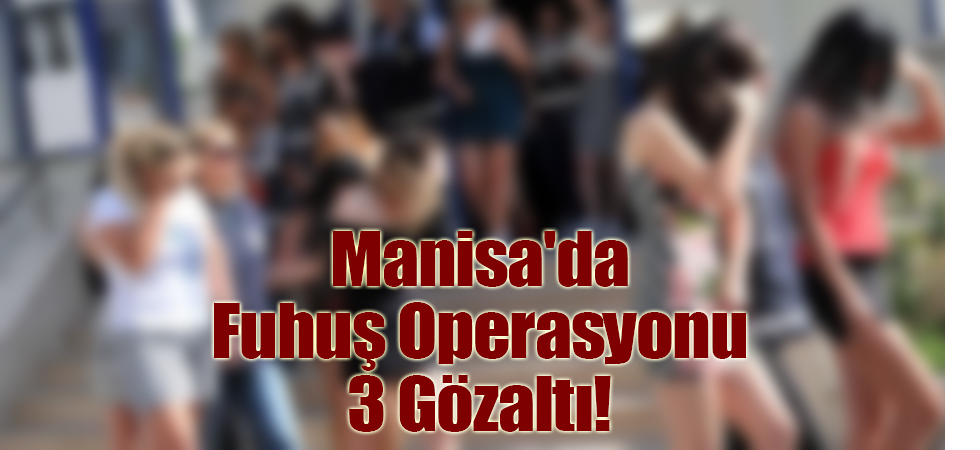 Manisa'da Fuhuş Operasyonu 3 Gözaltı!