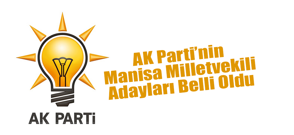 AK Parti’nin Manisa Milletvekili Adayları Belli Oldu