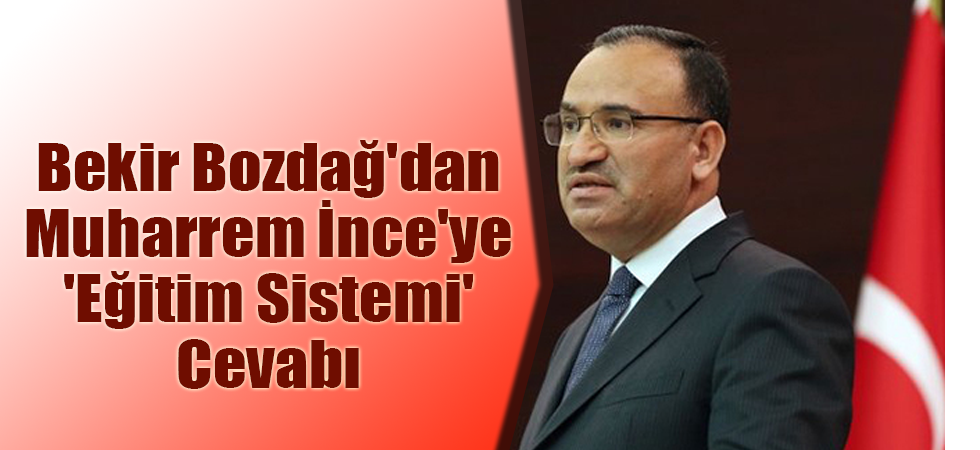 Bekir Bozdağ'dan Muharrem İnce'ye 'Eğitim Sistemi' Cevabı