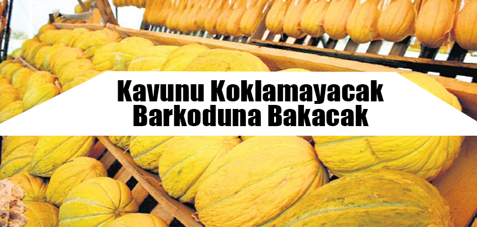 Kavunu Koklamayacak Barkoduna Bakacak