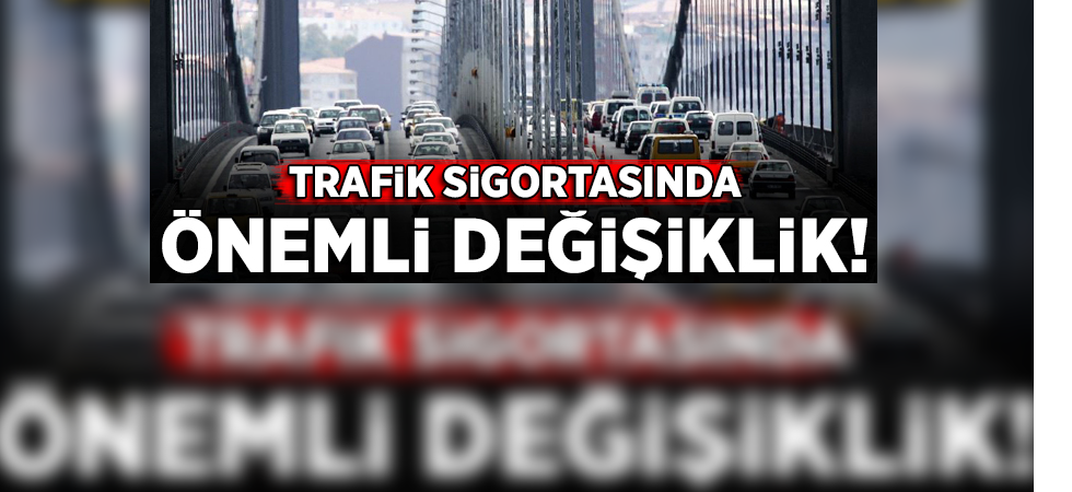 Araç sahipleri dikkat! Zorunlu trafik sigortası yönetmeliğinde değişiklik