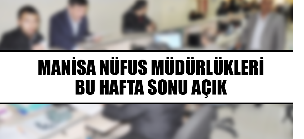 Nüfus Müdürlükleri Bu Hafta Sonu Açık