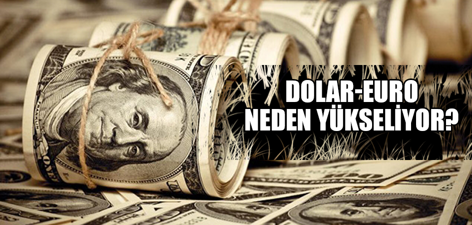 Dolar-Euro neden yükseliyor?