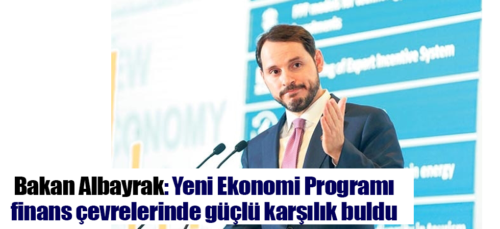Bakan Albayrak: Yeni Ekonomi Programı finans çevrelerinde güçlü karşılık buldu