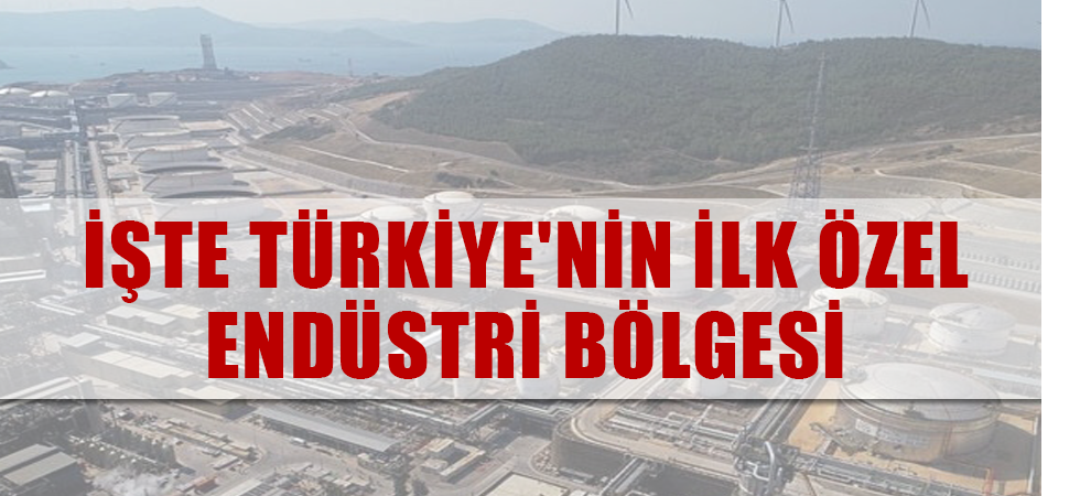İşte Türkiye'nin ilk özel endüstri bölgesi